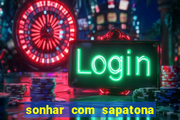 sonhar com sapatona jogo do bicho